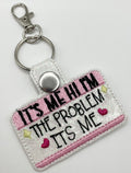 It's Me Hi I'm The Problem Its me - Embroidered Key Ring Clip